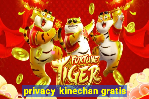 privacy kinechan gratis